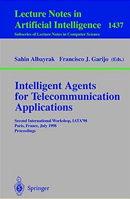 Intelligent Agents For Telecommunication Applications: Second International Workshop, Iata'98, Paris, France, July 4-7, 1998, Proceedings-..