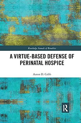 A Virtue-Based Defense Of Perinatal Hospice-..