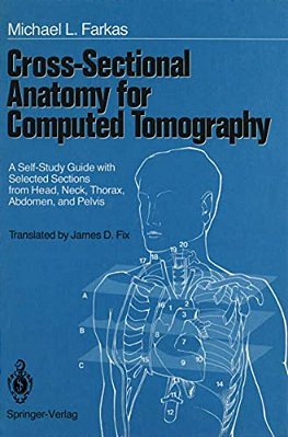 Cross-Sectional Anatomy For Computed Tomography: A Self-Study Guide With Selected Sections From Head, Neck, Thorax, Abdomen, And Pelvis-..