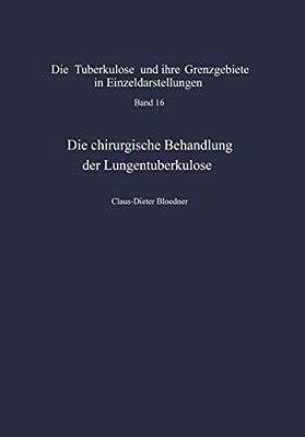 Die Chirurgische Behandlung Der Lungentuberkulose: Indikationen Und Ergebnisse-..