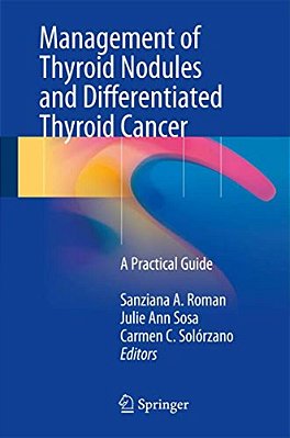 Management Of Thyroid Nodules And Differentiated Thyroid Cancer: A Practical Guide-..