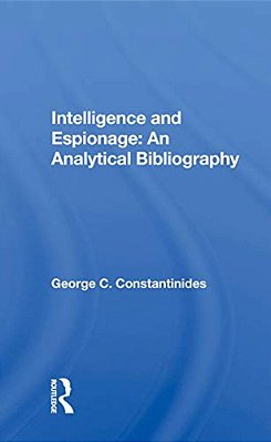 Intelligence And Espionage: An Analytical Bibliography-..