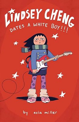 Lindsey Cheng Dates A White Boy!!!: A Graphic Novel-..