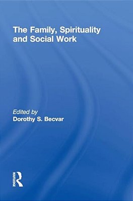 The Family, Spirituality, And Social Work-..