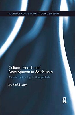 Culture, Health And Development In South Asia: Arsenic Poisoning In Bangladesh-..