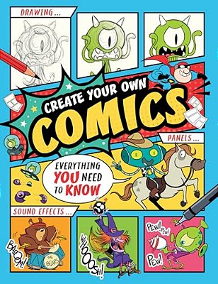 Create Your Own Comics!: Everything You Need To Know-..