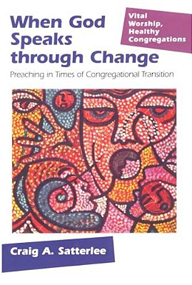When God Speaks Through Change: Preaching In Times Of Congregational Transition-..