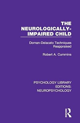 The Neurologically-Impaired Child: Doman-Delacato Techniques Reappraised-..