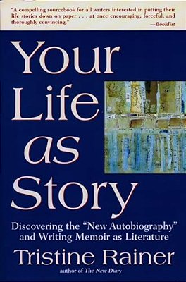 Your Life As Story: Discovering The New Autobiography And Writing Memoir As Literature-..