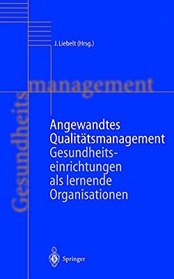 Angewandtes Qualitätsmanagement: Gesundheitseinrichtungen Als Lernende Organisationen-..