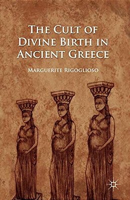 The Cult Of Divine Birth In Ancient Greece-..
