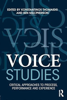 Voice Studies: Critical Approaches To Process, Performance And Experience-..