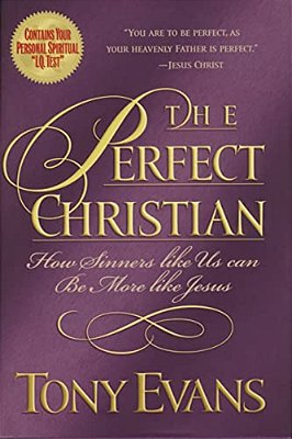 The Perfect Christian: How Sinners Like US Can Be More Like Jesus-..