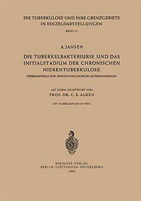 Die Tuberkelbakteriurie Und Das Initialstadium Der Chronischen Nierentuberkulose: Experimentelle Und Histopathologische Untersuchungen-..