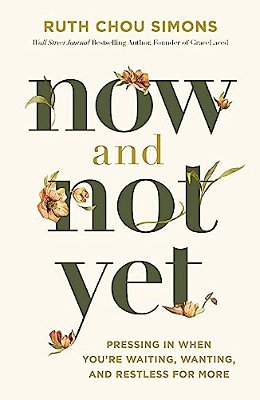 Now And Not Yet: Pressing In When You'Re Waiting, Wanting, And Restless For More-..