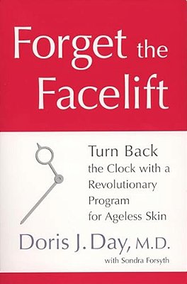 Forget The Facelift: Turn Back The Clock With A Revolutionary Program For Ageless Skin-..