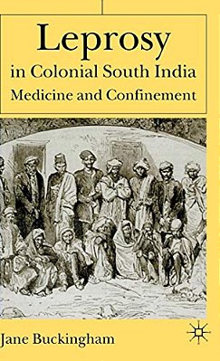 Leprosy In Colonial South India: Medicine And Confinement-..