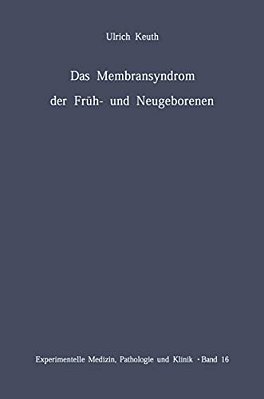 Das Membransyndrom Der Früh- Und Neugeborenen: Anatomie, Klinik, Ätiologie, Pathogenese Und Therapie Des Syndroms Der Pulmonalen Hyalinen Membranen Un-..
