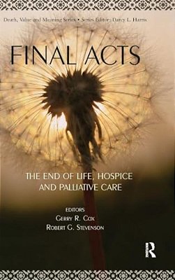 Final Acts: The End Of Life: Hospice And Palliative Care-..