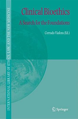Clinical Bioethics: A Search For The Foundations-..