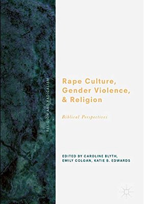 Rape Culture, Gender Violence, And Religion: Biblical Perspectives-..