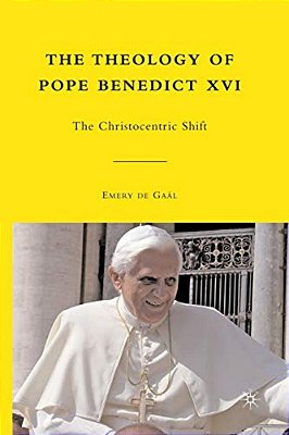 The Theology Of Pope Benedict XVI: The Christocentric Shift-..