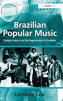 Brazilian Popular Music: Caetano Veloso And The Regeneration Of Tradition-..