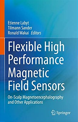Flexible High Performance Magnetic Field Sensors: On-Scalp Magnetoencephalography And Other Applications-..