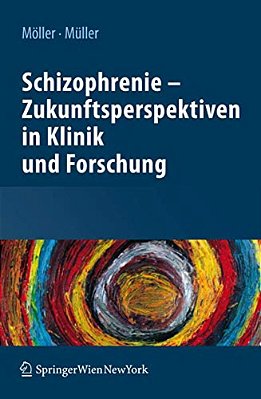 Schizophrenie - Zukunftsperspektiven In Klinik Und Forschung-..