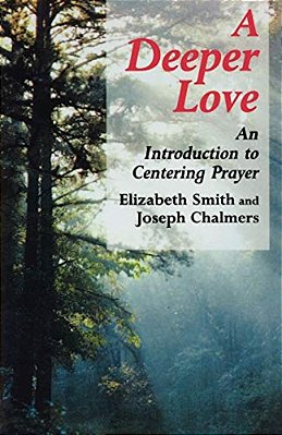 Deeper Love: An Introduction To Centering Prayer-..