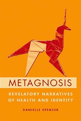 Metagnosis: Revelatory Narratives Of Health And Identity-..