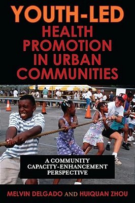 Youth-Led Health Promotion In Urban Communities: A Community Capacity-Enrichment Perspective-..