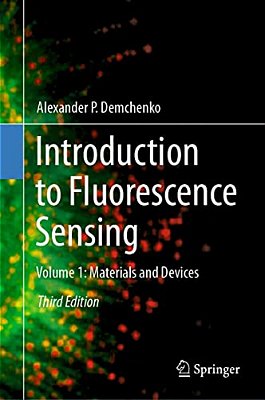 Introduction To Fluorescence Sensing: Volume 1: Materials And Devices-..