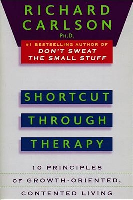 Shortcut Through Therapy: Ten Principles Of Growth-Oriented, Contented Living-..