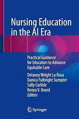 Nursing Education In The Ai Era: Practical Guidance For Educators To Advance Equitable Care-..