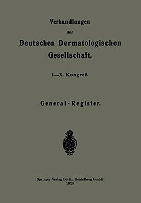 Verhandlungen Der Deutschen Dermatologischen Gesellschaft: I.-X. Kongreß-..