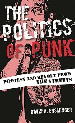 Politics Of Punk: Protest And Revolt From The Streets-..
