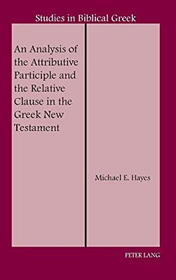 An Analysis Of The Attributive Participle And The Relative Clause In The Greek New Testament-..