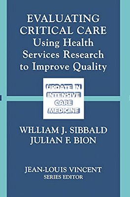 Evaluating Critical Care: Using Health Services Research To Improve Quality-..