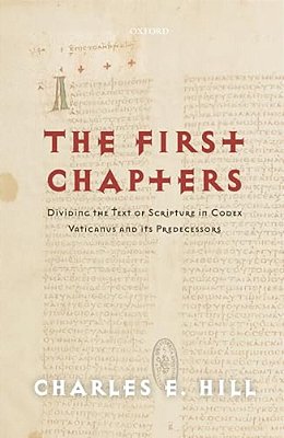 The First Chapters: Dividing The Text Of Scripture In Codex Vaticanus And Its Predecessors-..