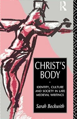 Christ's Body: Identity, Culture And Society In Late Medieval Writings-..