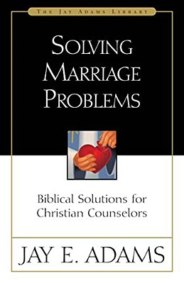 Solving Marriage Problems: Biblical Solutions For Christian Counselors-..