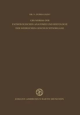 Grundriss Der Pathologischen Anatomie Und Histologie Der Weiblichen Geschlechtsorgane-..