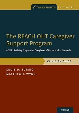 The Reach Out Caregiver Support Program: A Skills Training Program For Caregivers Of Persons With Dementia, Clinician Guide-..