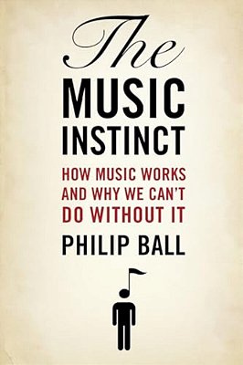The Music Instinct: How Music Works And Why We Can't Do Without It-..