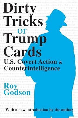 Dirty Tricks Or Trump Cards: U. S. Covert Action & Counterintelligence-..