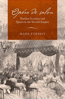 Opéra De Salon: Parisian Societies And Spaces In The Second Empire-..