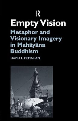 Empty Vision: Metaphor And Visionary Imagery In Mahayana Buddhism-..