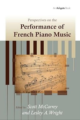 Perspectives On The Performance Of French Piano Music. Edited By Scott Mccarrey, Leslie A. Wright-..