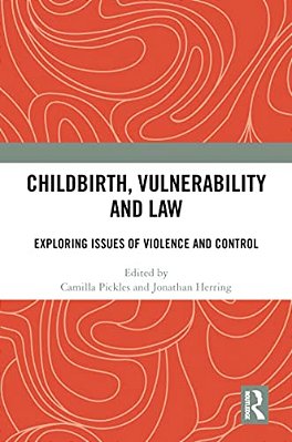 Childbirth, Vulnerability And Law: Exploring Issues Of Violence And Control-..